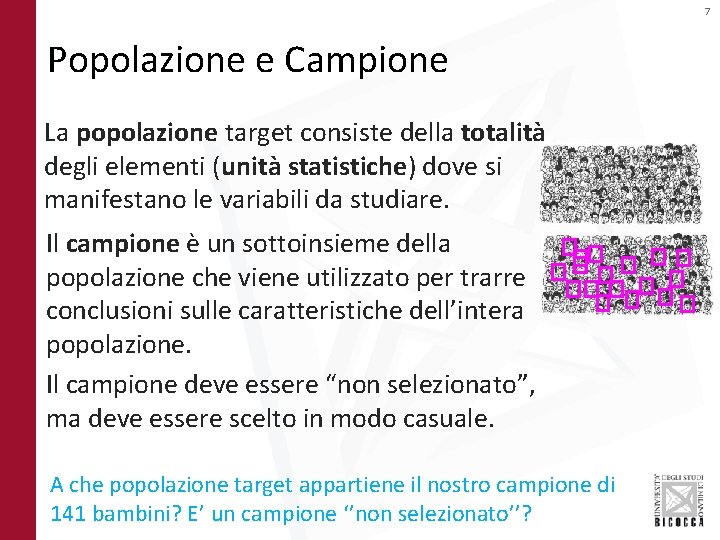 7 Popolazione e Campione La popolazione target consiste della totalità degli elementi (unità statistiche)