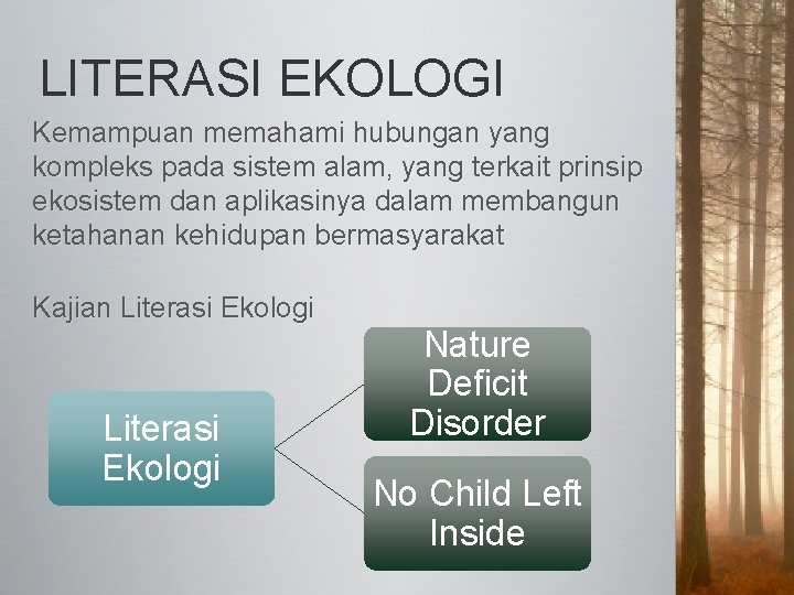 LITERASI EKOLOGI Kemampuan memahami hubungan yang kompleks pada sistem alam, yang terkait prinsip ekosistem