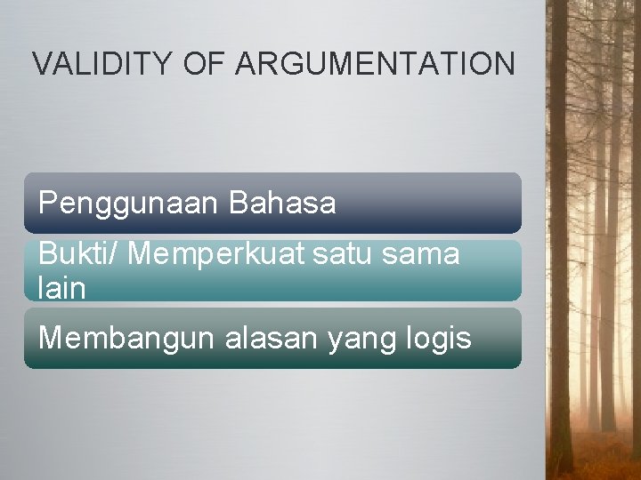 VALIDITY OF ARGUMENTATION Penggunaan Bahasa Bukti/ Memperkuat satu sama lain Membangun alasan yang logis