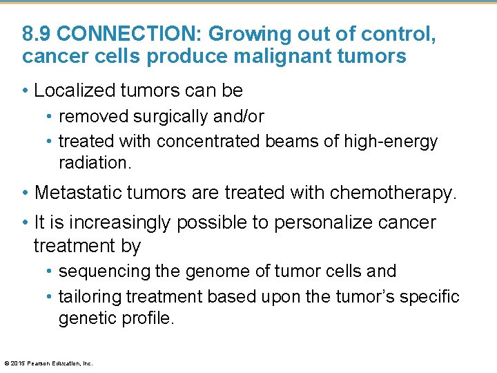 8. 9 CONNECTION: Growing out of control, cancer cells produce malignant tumors • Localized