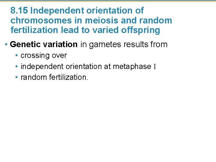 8. 15 Independent orientation of chromosomes in meiosis and random fertilization lead to varied