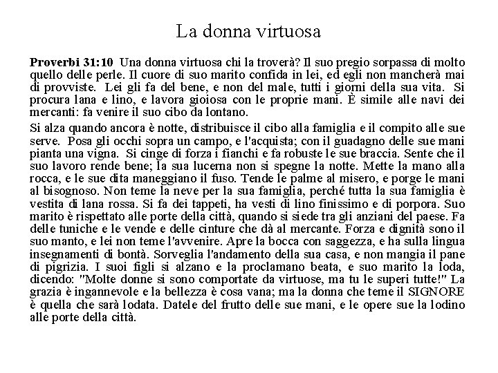 La donna virtuosa Proverbi 31: 10 Una donna virtuosa chi la troverà? Il suo