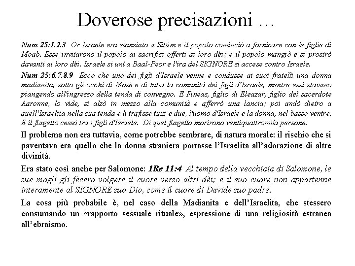 Doverose precisazioni … Num 25: 1. 2. 3 Or Israele era stanziato a Sittim