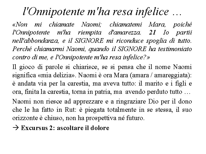 l'Onnipotente m'ha resa infelice … «Non mi chiamate Naomi; chiamatemi Mara, poiché l'Onnipotente m'ha