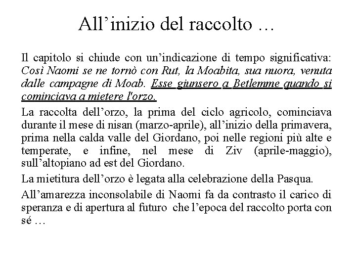 All’inizio del raccolto … Il capitolo si chiude con un’indicazione di tempo significativa: Così