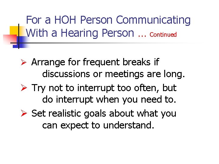 For a HOH Person Communicating With a Hearing Person … Continued Ø Arrange for