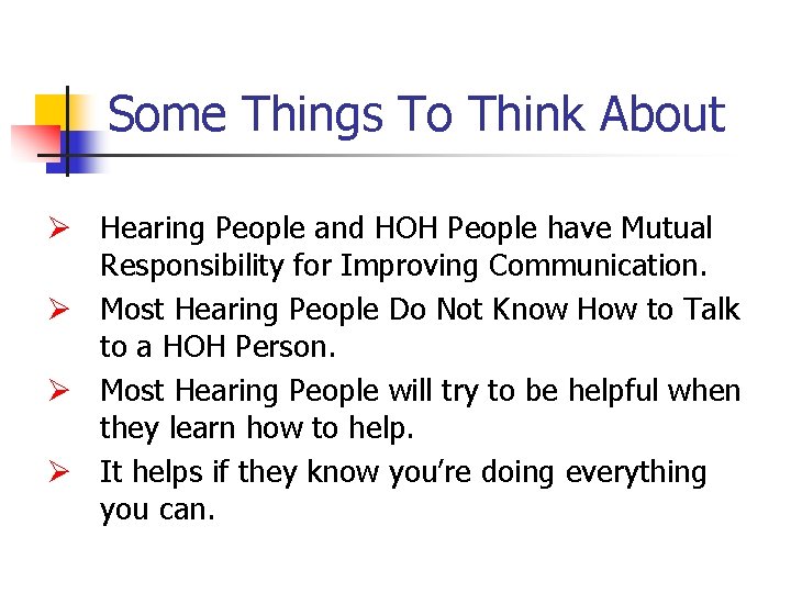 Some Things To Think About Ø Hearing People and HOH People have Mutual Responsibility