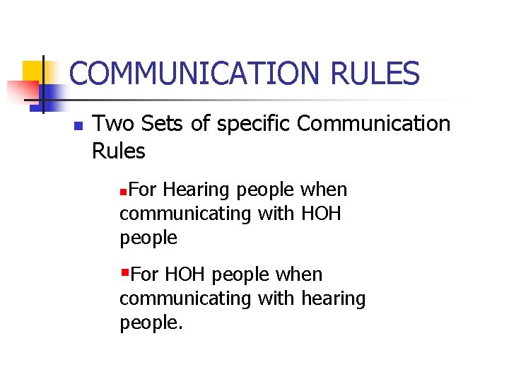 COMMUNICATION RULES n Two Sets of specific Communication Rules For Hearing people when communicating