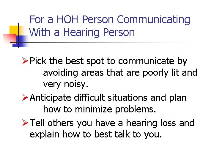 For a HOH Person Communicating With a Hearing Person Ø Pick the best spot