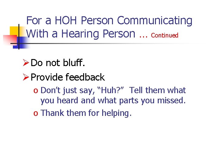 For a HOH Person Communicating With a Hearing Person … Continued Ø Do not
