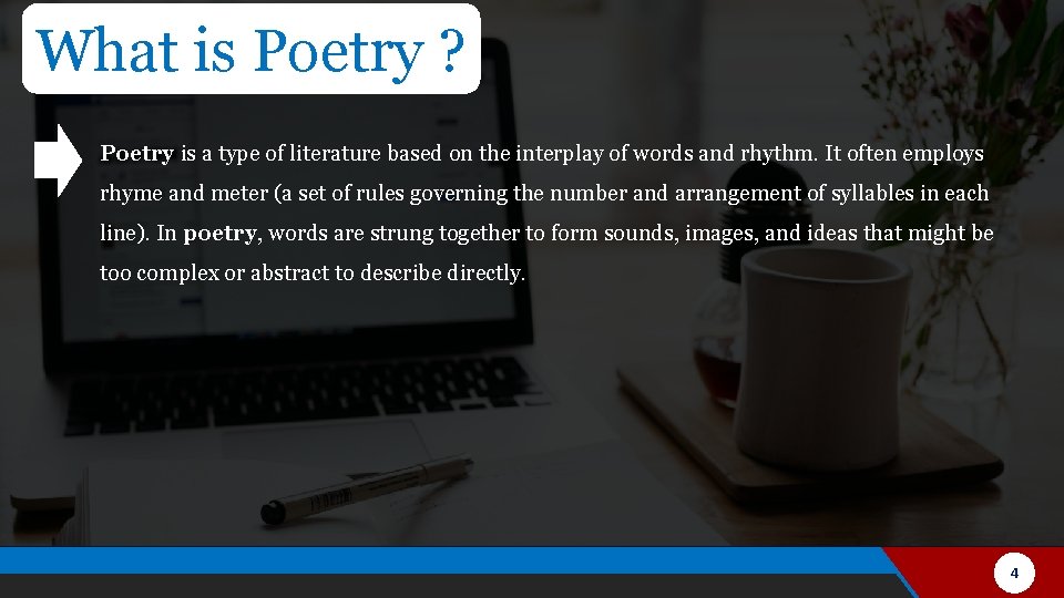 What is Poetry ? Poetry is a type of literature based on the interplay