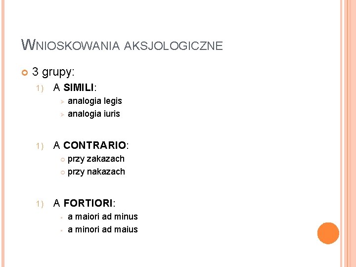 WNIOSKOWANIA AKSJOLOGICZNE 3 grupy: 1) A SIMILI: Ø Ø 1) analogia legis analogia iuris