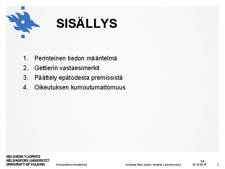 SISÄLLYS 1. Perinteinen tiedon määritelmä 2. Gettierin vastaesimerkit 3. Päättely epätodesta premissistä 4. Oikeutuksen