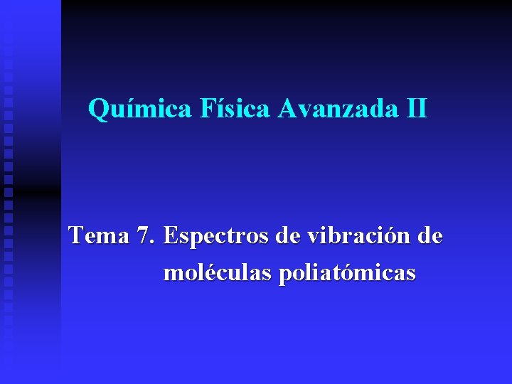 Química Física Avanzada II Tema 7. Espectros de vibración de moléculas poliatómicas 