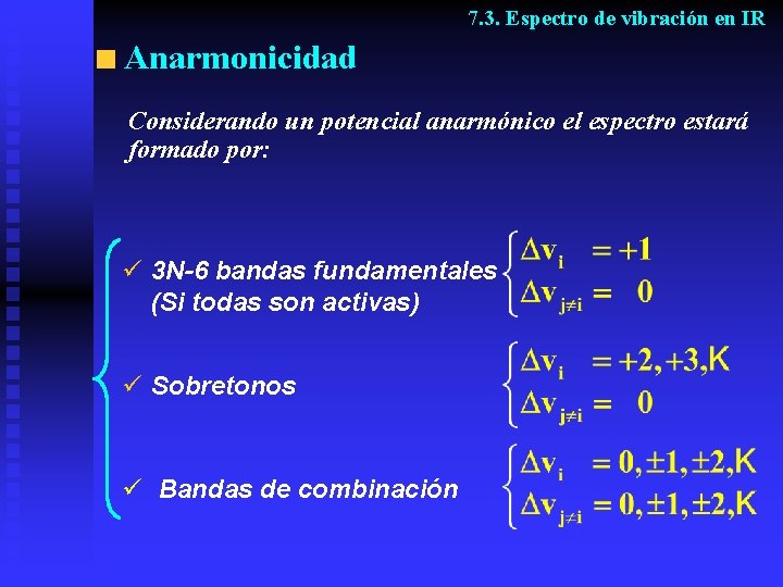 7. 3. Espectro de vibración en IR Anarmonicidad Considerando un potencial anarmónico el espectro