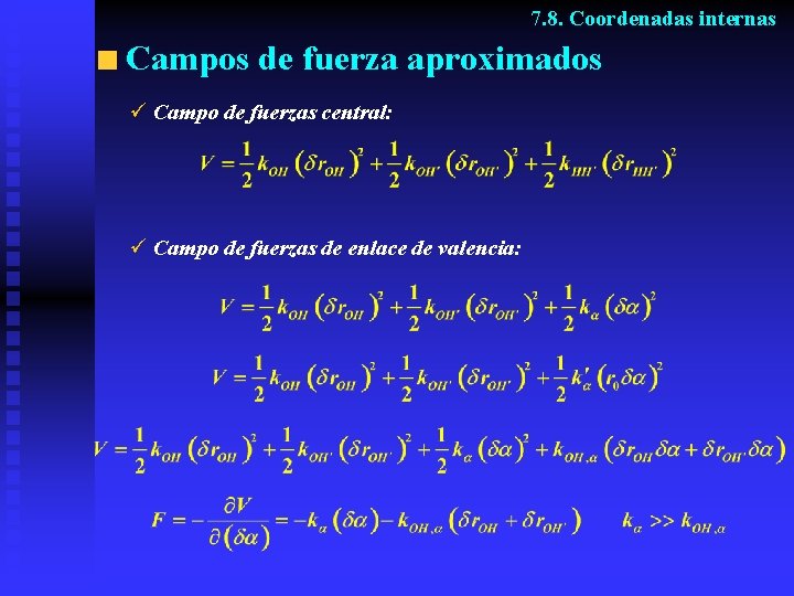 7. 8. Coordenadas internas Campos de fuerza aproximados ü Campo de fuerzas central: ü