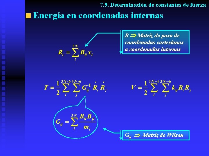 7. 9. Determinación de constantes de fuerza Energía en coordenadas internas B Matriz de