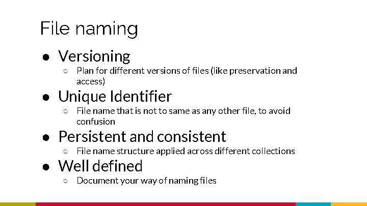 File naming ● Versioning ○ Plan for different versions of files (like preservation and