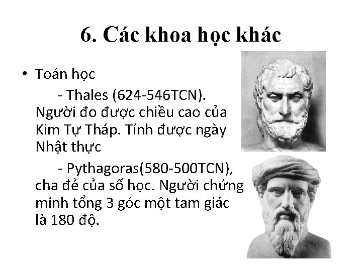 6. Các khoa học khác • Toán học - Thales (624 -546 TCN). Người