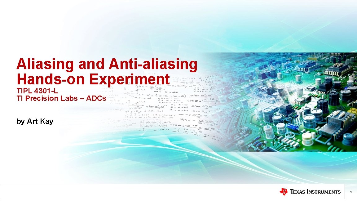 Aliasing and Anti-aliasing Hands-on Experiment TIPL 4301 -L TI Precision Labs – ADCs by