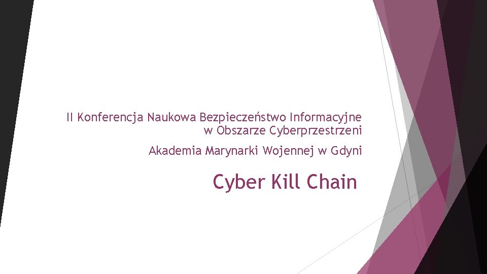 II Konferencja Naukowa Bezpieczeństwo Informacyjne w Obszarze Cyberprzestrzeni Akademia Marynarki Wojennej w Gdyni Cyber
