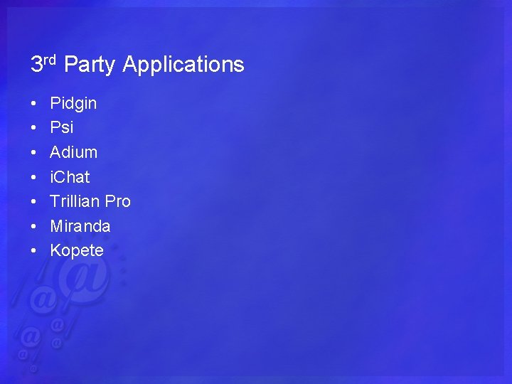 3 rd Party Applications • • Pidgin Psi Adium i. Chat Trillian Pro Miranda