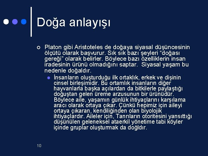 Doğa anlayışı ¢ 10 Platon gibi Aristoteles de doğaya siyasal düşüncesinin ölçütü olarak başvurur.