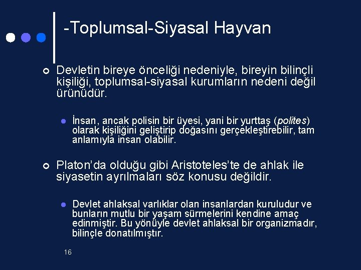 -Toplumsal-Siyasal Hayvan ¢ Devletin bireye önceliği nedeniyle, bireyin bilinçli kişiliği, toplumsal-siyasal kurumların nedeni değil