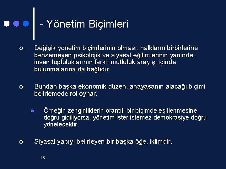 - Yönetim Biçimleri ¢ Değişik yönetim biçimlerinin olması, halkların birbirlerine benzemeyen psikolojik ve siyasal