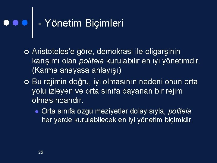 - Yönetim Biçimleri ¢ ¢ Aristoteles’e göre, demokrasi ile oligarşinin karışımı olan politeia kurulabilir