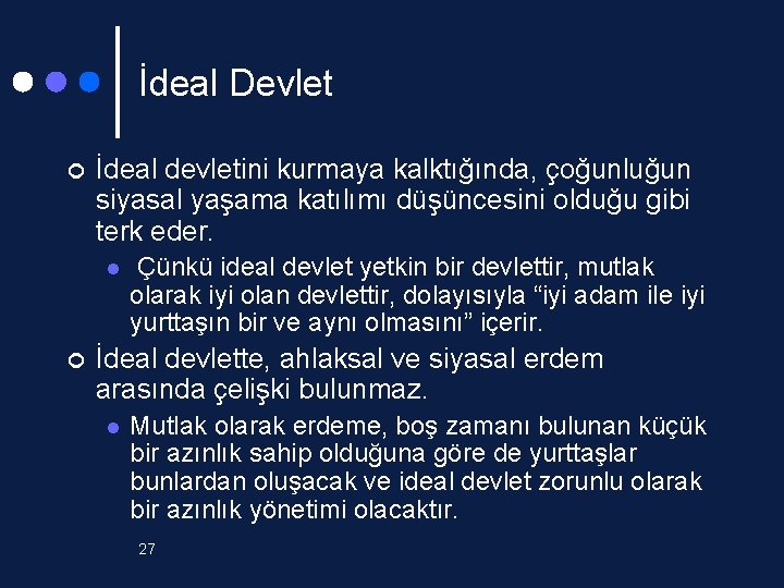 İdeal Devlet ¢ İdeal devletini kurmaya kalktığında, çoğunluğun siyasal yaşama katılımı düşüncesini olduğu gibi