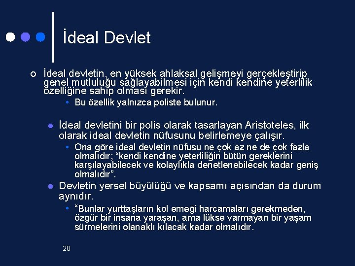 İdeal Devlet ¢ İdeal devletin, en yüksek ahlaksal gelişmeyi gerçekleştirip genel mutluluğu sağlayabilmesi için