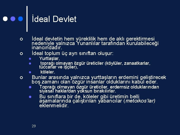 İdeal Devlet İdeal devletin hem yüreklilik hem de aklı gerektirmesi nedeniyle yalnızca Yunanlılar tarafından