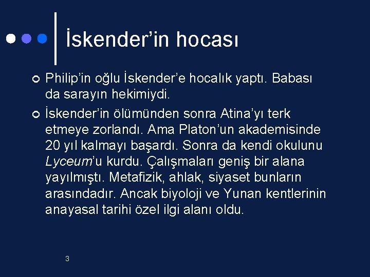 İskender’in hocası ¢ ¢ Philip’in oğlu İskender’e hocalık yaptı. Babası da sarayın hekimiydi. İskender’in