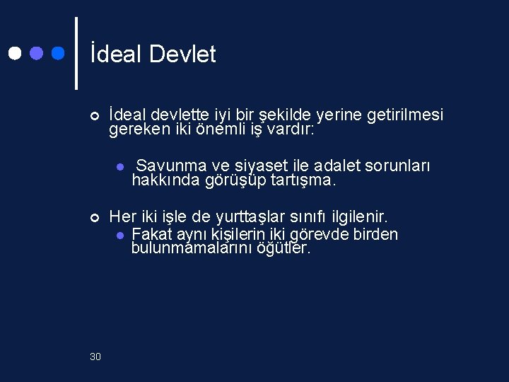 İdeal Devlet ¢ İdeal devlette iyi bir şekilde yerine getirilmesi gereken iki önemli iş