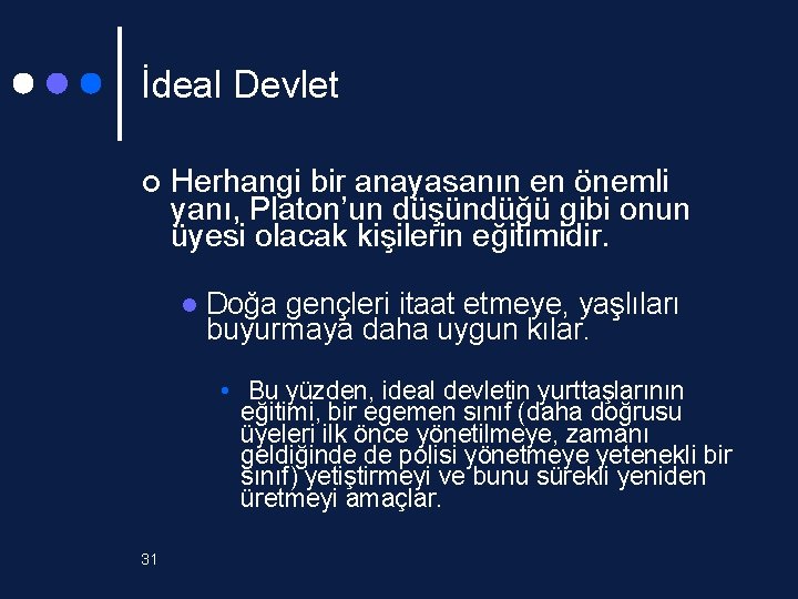 İdeal Devlet ¢ Herhangi bir anayasanın en önemli yanı, Platon’un düşündüğü gibi onun üyesi