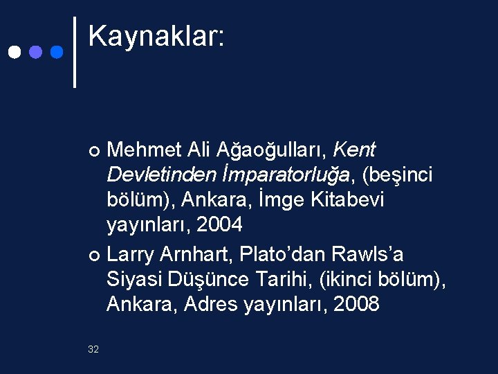 Kaynaklar: Mehmet Ali Ağaoğulları, Kent Devletinden İmparatorluğa, (beşinci bölüm), Ankara, İmge Kitabevi yayınları, 2004