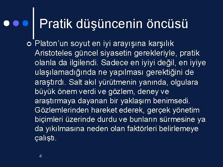 Pratik düşüncenin öncüsü ¢ Platon’un soyut en iyi arayışına karşılık Aristoteles güncel siyasetin gerekleriyle,