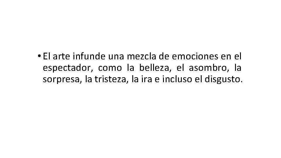  • El arte infunde una mezcla de emociones en el espectador, como la