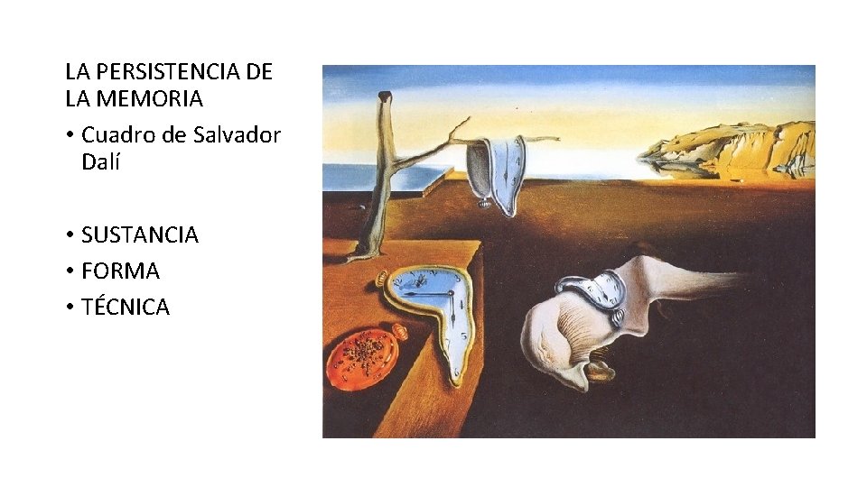LA PERSISTENCIA DE LA MEMORIA • Cuadro de Salvador Dalí • SUSTANCIA • FORMA