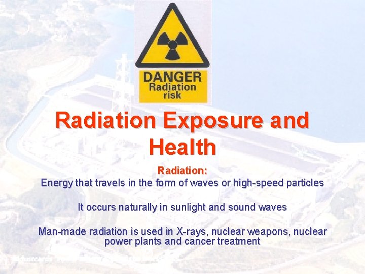 Radiation Exposure and Health Radiation: Energy that travels in the form of waves or