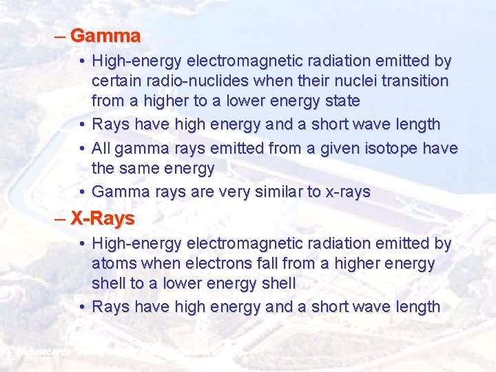 – Gamma • High-energy electromagnetic radiation emitted by certain radio-nuclides when their nuclei transition