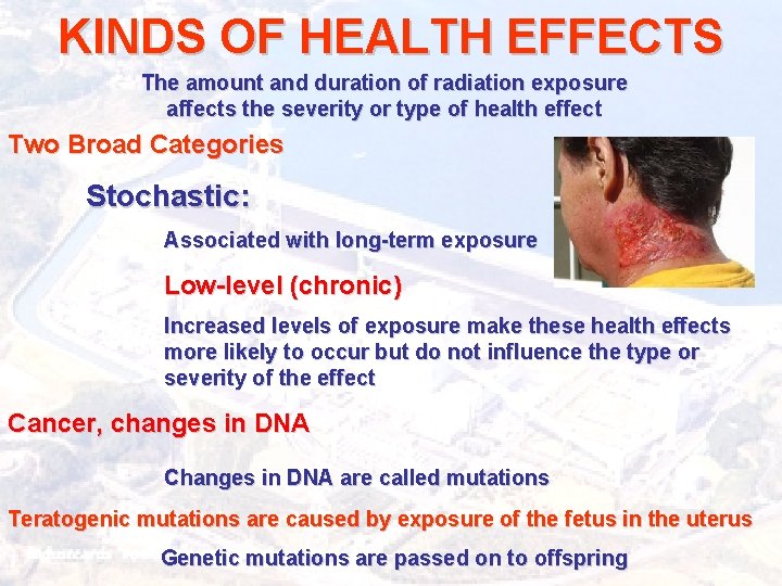 KINDS OF HEALTH EFFECTS The amount and duration of radiation exposure affects the severity