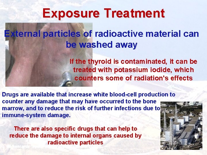 Exposure Treatment External particles of radioactive material can be washed away If the thyroid