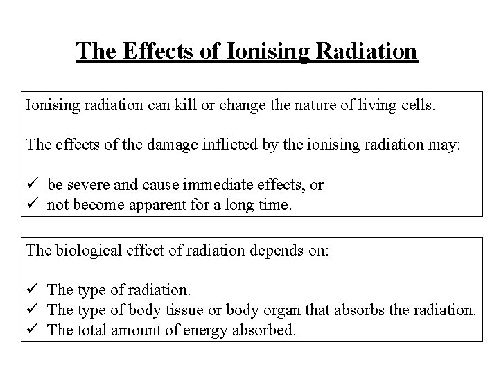 The Effects of Ionising Radiation Ionising radiation can kill or change the nature of