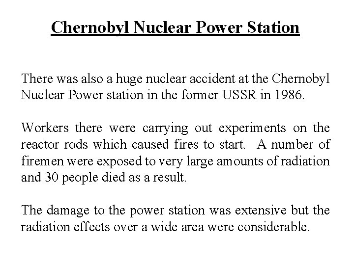 Chernobyl Nuclear Power Station There was also a huge nuclear accident at the Chernobyl