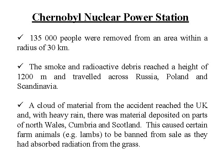 Chernobyl Nuclear Power Station ü 135 000 people were removed from an area within