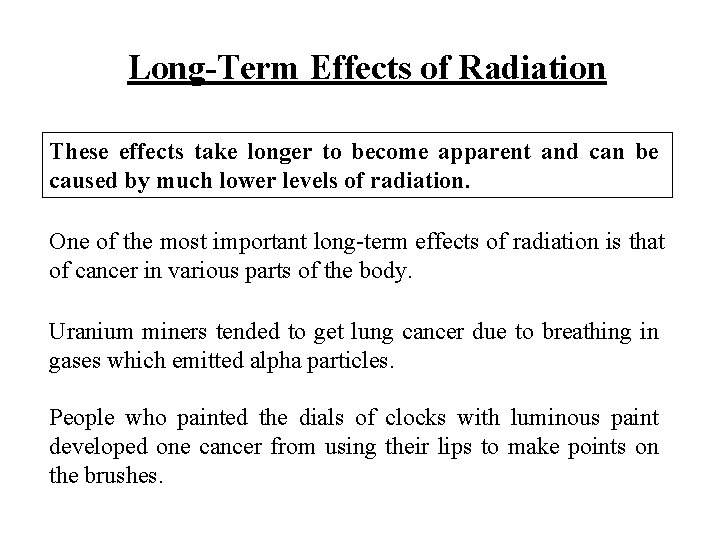 Long-Term Effects of Radiation These effects take longer to become apparent and can be