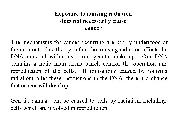 Exposure to ionising radiation does not necessarily cause cancer The mechanisms for cancer occurring