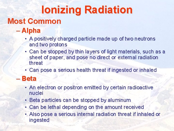 Ionizing Radiation Most Common – Alpha • A positively charged particle made up of